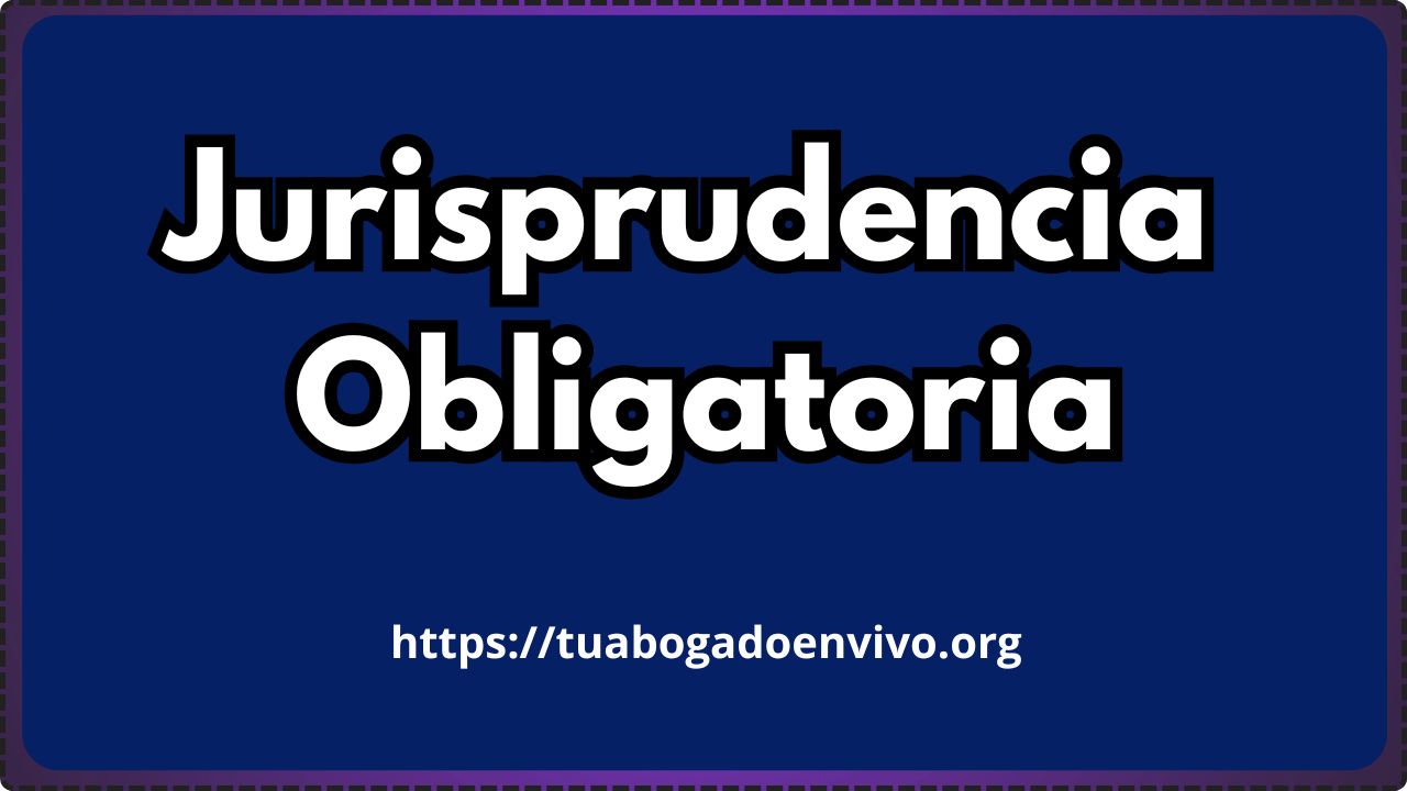 jurisprudencia obligatoria