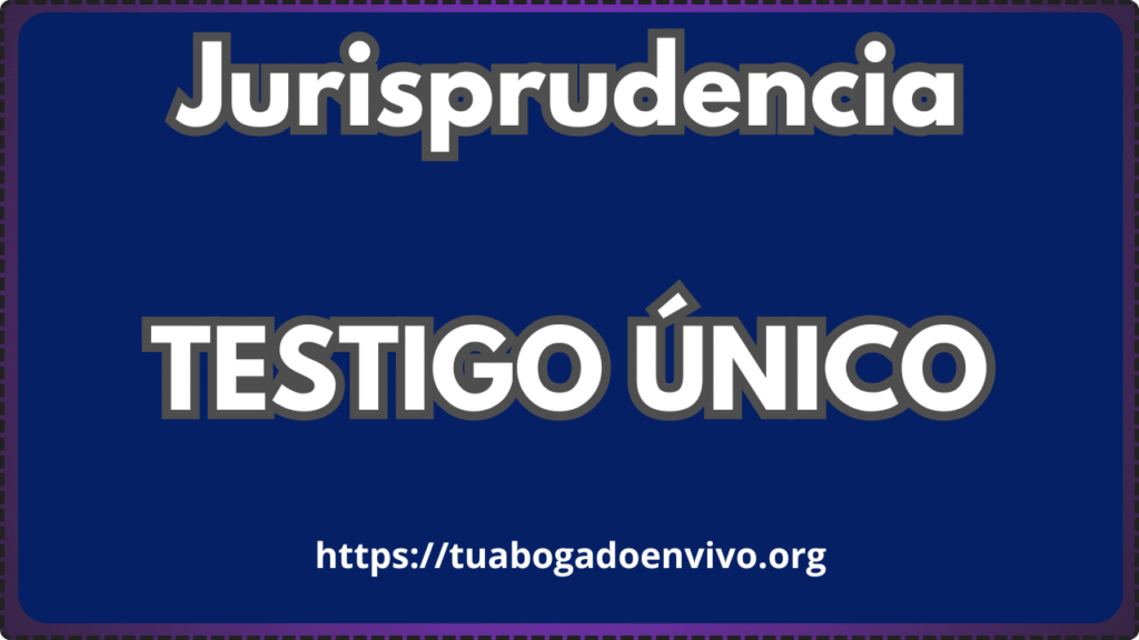 Jurisprudencia sobre testigo único